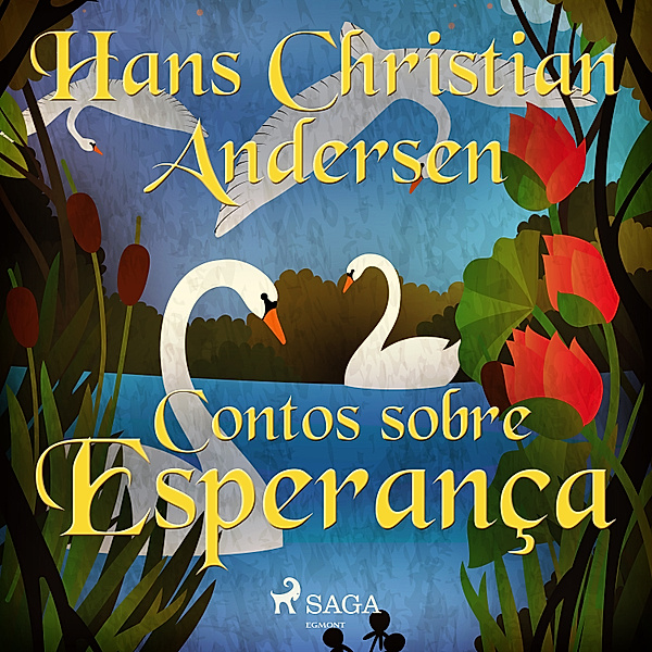 Os Contos de Hans Christian Andersen - Contos sobre Esperança, H.C. Andersen
