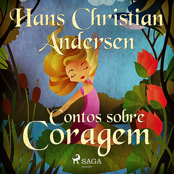 Os Contos de Hans Christian Andersen - Contos sobre Coragem, H.C. Andersen