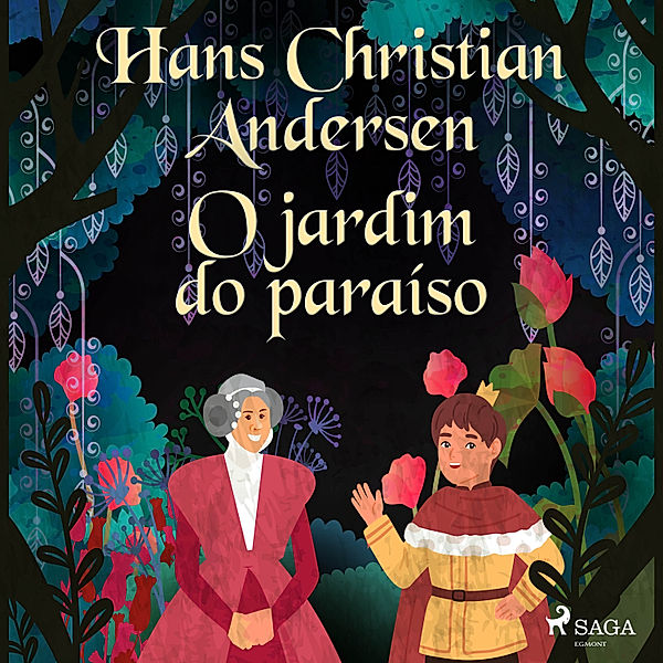 Os Contos de Hans Christian Andersen - O jardim do paraíso, H.C. Andersen