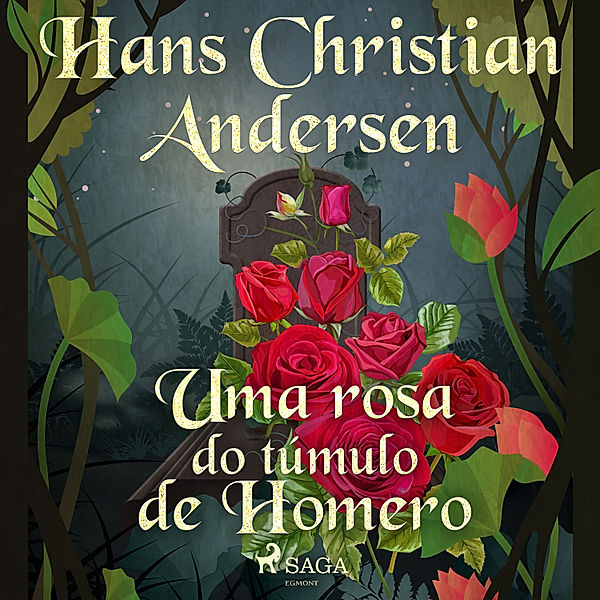 Os Contos de Hans Christian Andersen - Uma rosa do túmulo de Homero, H.C. Andersen