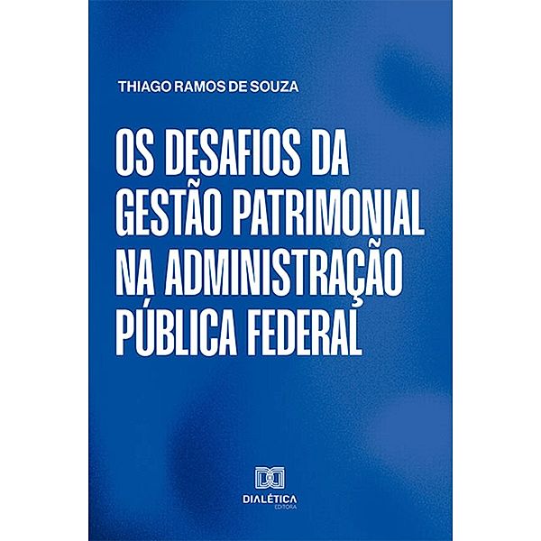 Os desafios da gestão patrimonial na Administração Pública federal, Thiago Ramos de Souza