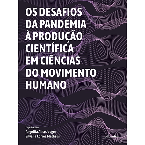 Os desafios da pandemia à produção científica em Ciências do Movimento Humano, Angelita Alice Jaeger, Silvana Corrêa Matheus