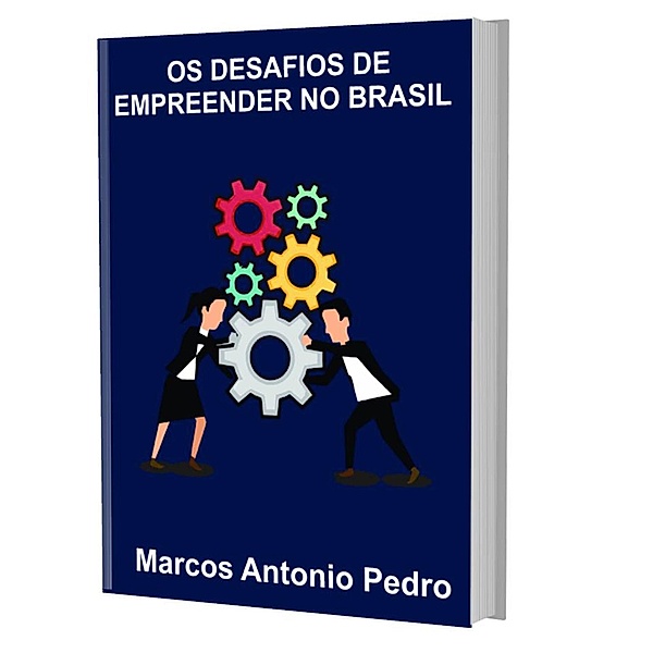 OS Desafios de Empreender no Brasil, Marcos Antonio Pedro