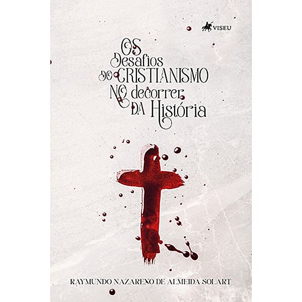 Os desafios do Cristianismo no decorrer da histo´ria, Raymundo Nazareno de Almeida Solart