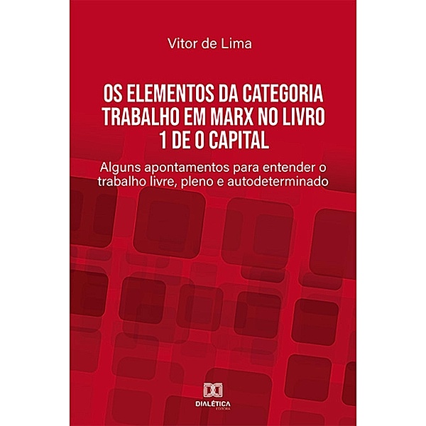 Os elementos da categoria trabalho em Marx no livro 1 de O Capital, Vitor de Lima