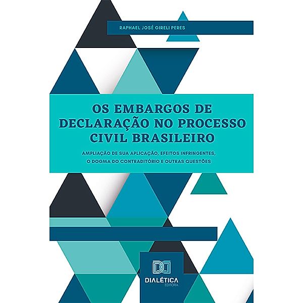 Os Embargos de Declaração no Processo Civil Brasileiro, Raphael José Gireli Peres