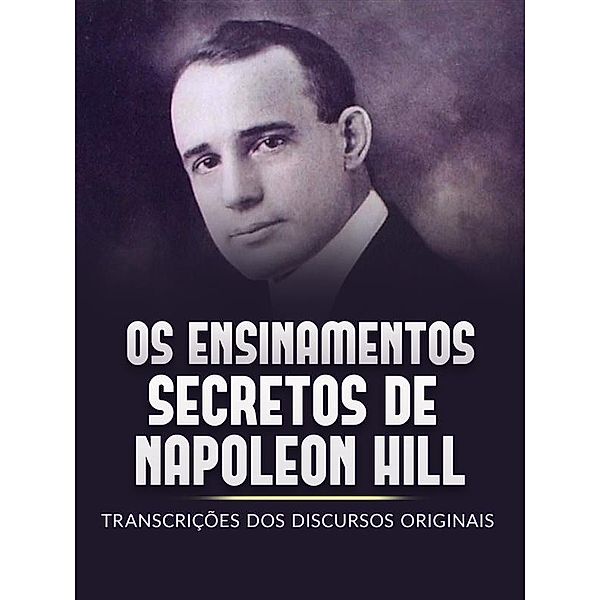 Os Ensinamentos Secretos de  Napoleon Hill (Traduzido), Napoleon Hill