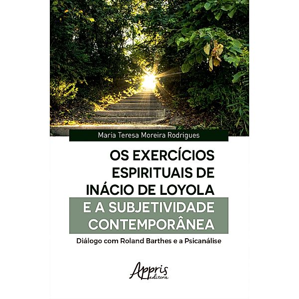 Os Exercícios Espirituais de Inácio de Loyola e a Subjetividade Contemporânea:, Maria Teresa Moreira Rodrigues