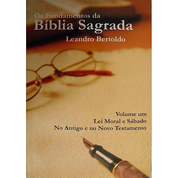 Os Fundamentos da Bíblia Sagrada - Volume I, Leandro Bertoldo