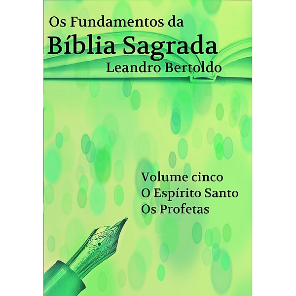 Os Fundamentos da Bíblia Sagrada - Volume V, Leandro Bertoldo