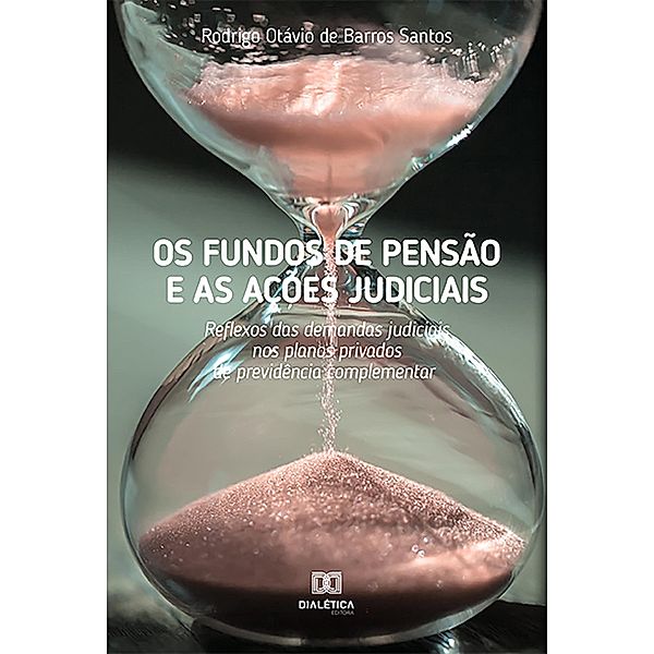 Os fundos de pensão e as ações judiciais, Rodrigo Otávio de Barros Santos