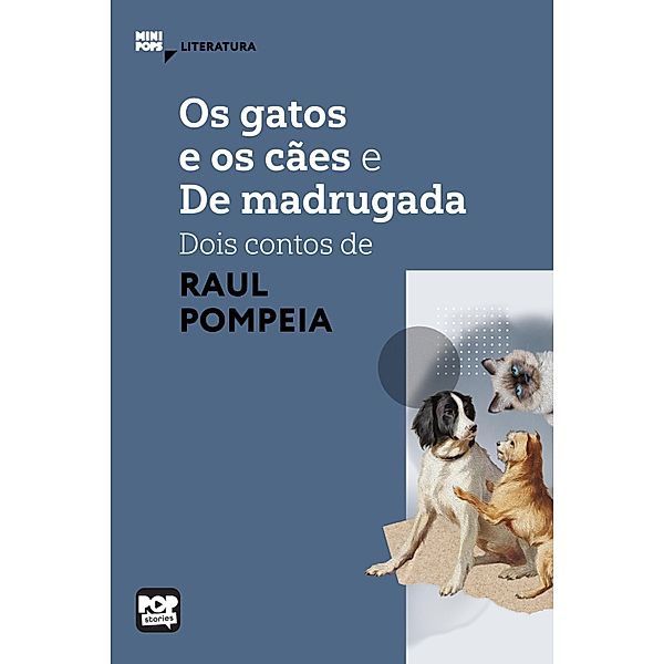 Os gatos e o cães e De madrugada - dois contos de Raul Pompeia / MiniPops, Raul Pompéia