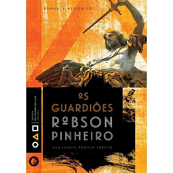 Os guardiões / Trilogia os filhos da luz Bd.2, Robson Pinheiro, Ângelo Inácio