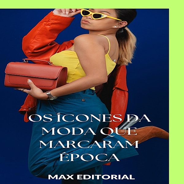 Os Ícones da Moda que Marcaram Época / SÉRIE: MODAS Bd.1, Max Editorial