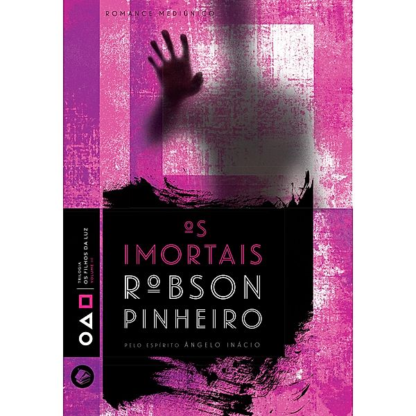 Os imortais / Trilogia os filhos da luz Bd.3, Robson Pinheiro, Ângelo Inácio