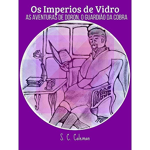 Os Imperios de Vidro: As Aventuras de Doron, o Guardião da Cobra / Os Imperios de Vidro, S. C. Coleman