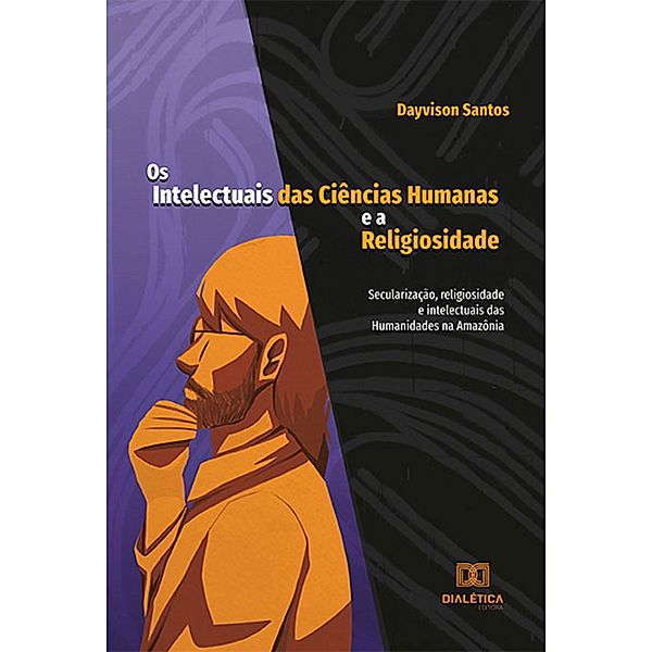 Os Intelectuais das Ciências Humanas e a Religiosidade, Dayvison Santos