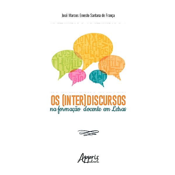 Os (Inter)Discursos na Formação Docente em Letras, José Marcos Ernesto Santana de França