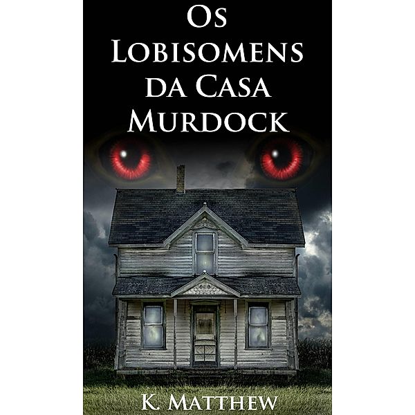 Os Lobisomens da Casa Murdock / Babelcube, K. Matthew