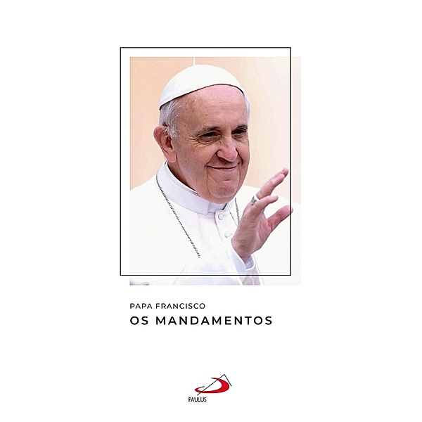 Os mandamentos / Catequeses do Papa Francisco, Papa Francisco