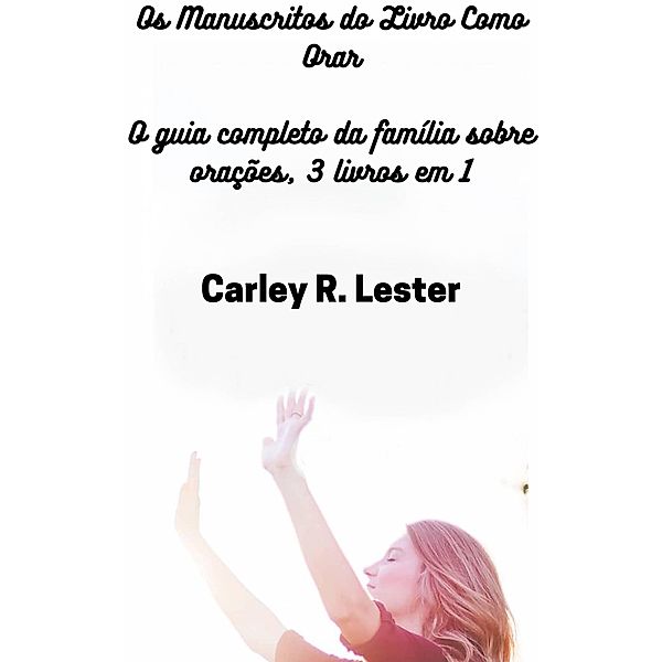 Os Manuscritos do Livro Como Orar, Carley R. Lester