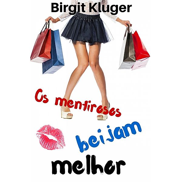 Os mentirosos beijam melhor / Babelcube Inc., Birgit Kluger