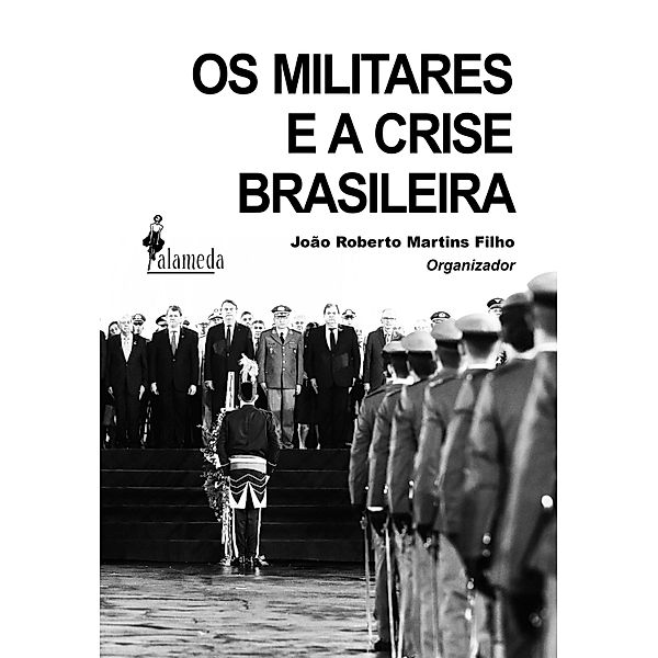 Os militares e a crise brasileira, João Roberto Martins Filho