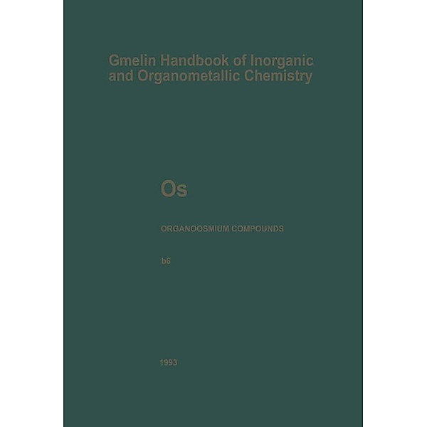 Os Organoosmium Compounds / Gmelin Handbook of Inorganic and Organometallic Chemistry - 8th edition Bd.O-s / a- / B / 6, Kerstin Behrends