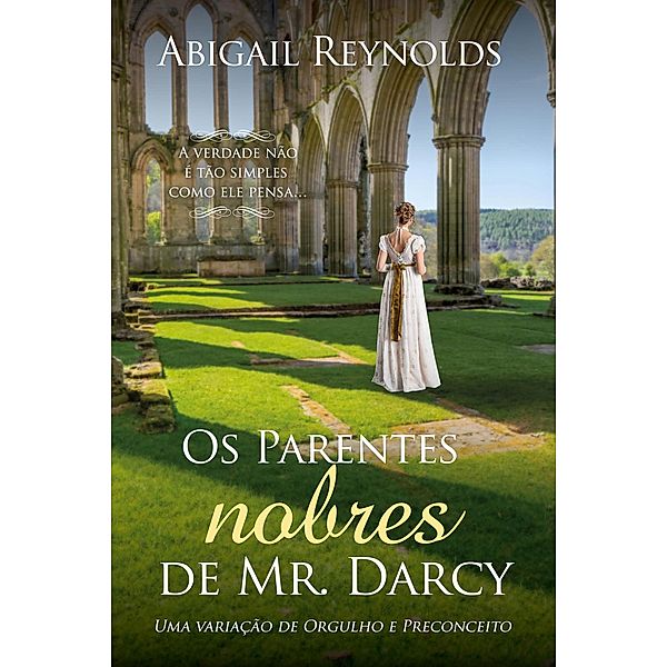 Os Parentes Nobres de Mr. Darcy: Uma variação de Orgulho e Preconceito, Abigail Reynolds