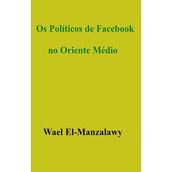 Os Politicos de Facebook no Oriente Medio, Wael El-Manzalawy