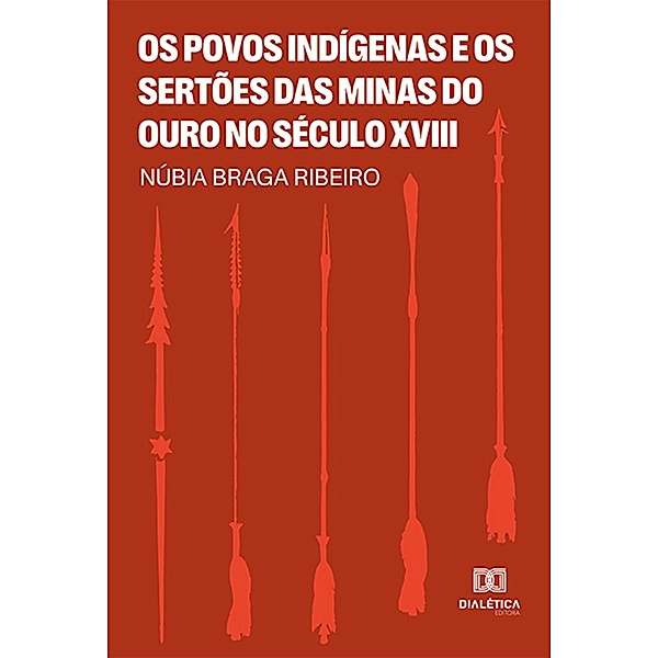 Os Povos Indígenas e os Sertões das Minas do Ouro no Século XVIII, Núbia Braga Ribeiro