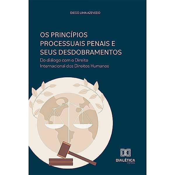 Os princípios processuais penais e seus desdobramentos, Diego Lima Azevedo