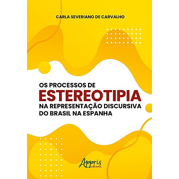 Os Processos de Estereotipia na Representação Discursiva do Brasil na Espanha, Carla Severiano de Carvalho