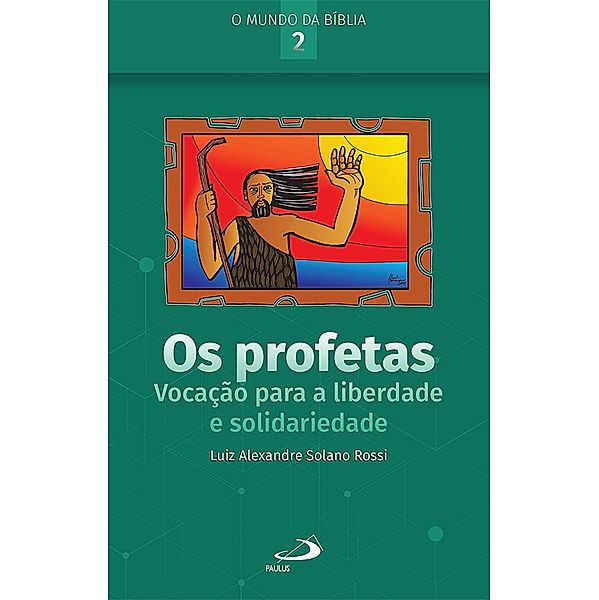 Os Profetas: Vocação Para a Liberdade e Solidariedade, Luiz Alexandre Solano Rossi