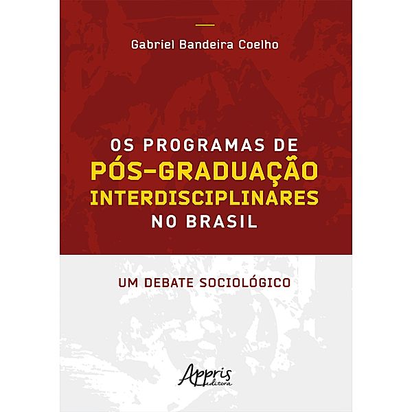 Os Programas de Pós-Graduação Interdisciplinares no Brasil: Um Debate Sociológico, Gabriel Bandeira Coelho