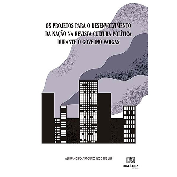 Os projetos para o desenvolvimento da Nação na Revista Cultura Política durante o governo Vargas, Alessandro Antonio Rodrigues