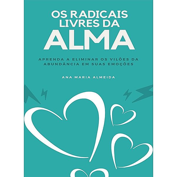 Os Radicais Livres da Alma, Ana Maria Almeida