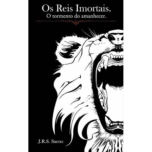 Os Reis Imortais.  O Tormento do Amanhecer. (Ficção) / Ficção, J. R. S. Saenz