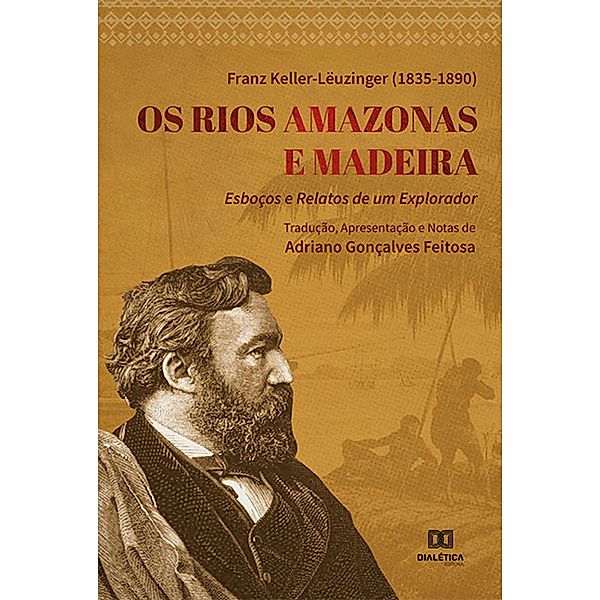 Os Rios Amazonas e Madeira : esboços e relatos de um explorador, Franz Keller-Lëuzinger