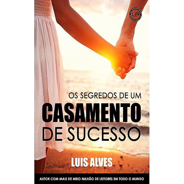 Os Segredos De Um Casamento De Sucesso, Luis Alves