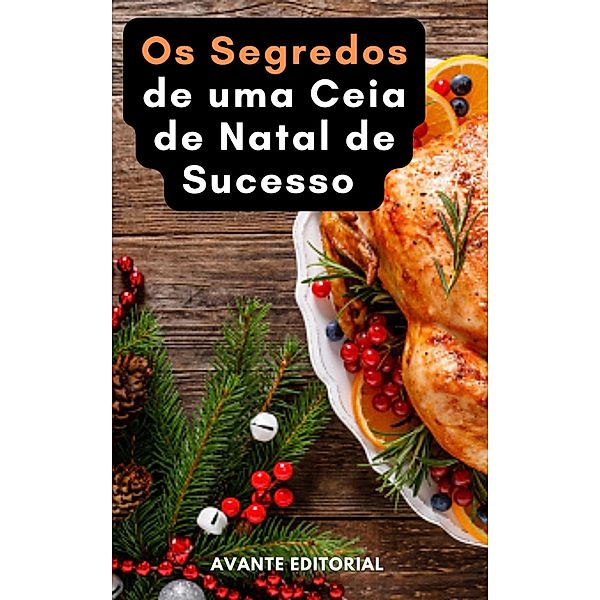 Os  Segredos de uma Ceia de Natal de Sucesso / Viva melhor, Avante Editorial