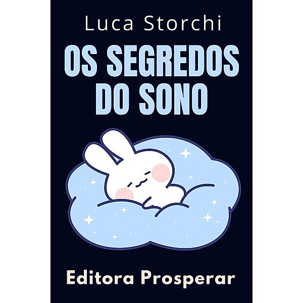 Os Segredos Do Sono (Coleção Vida Equilibrada, #2) / Coleção Vida Equilibrada, Editora Prosperar, Luca Storchi