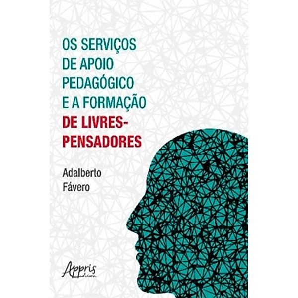 Os Serviços de Apoio Pedagógico e a Formação de Livres-Pensadores, Adalberto Fávero