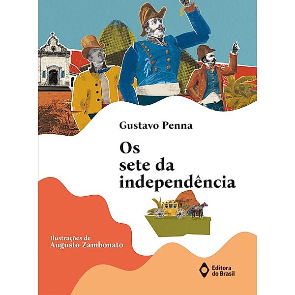 Os sete da independência / Histórias da História, Gustavo Penna