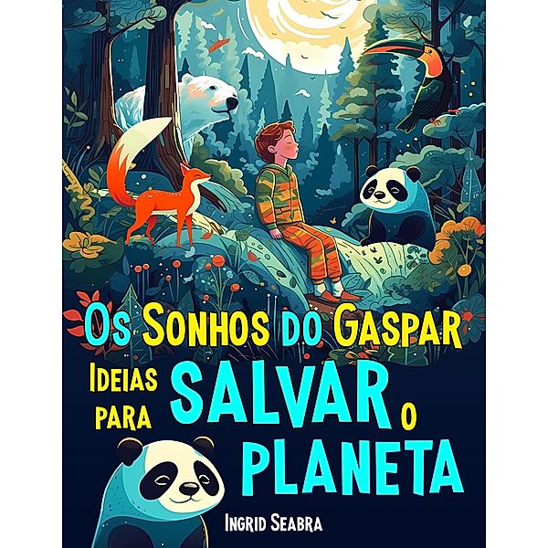 Os Sonhos do Gaspar: Ideias para salvar o planeta / Os Sonhos do Gaspar, Ingrid Seabra