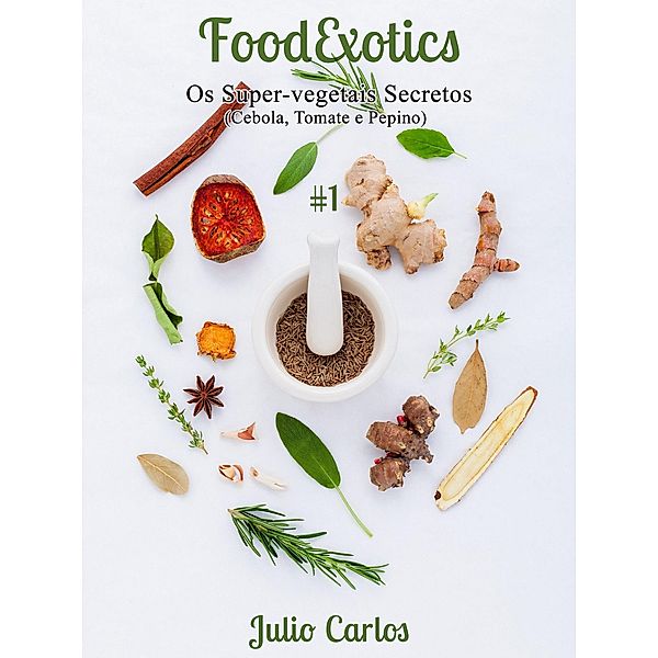 Os Super-Vegetais Secretos (FoodExotics, #1) / FoodExotics, Julio Carlos