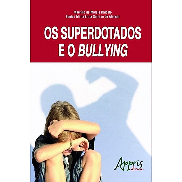 Os superdotados e o bullying / Educação e Pedagogia, Marcília Morais de Dalosto, Eunice Maria Lima Soriano de Alencar