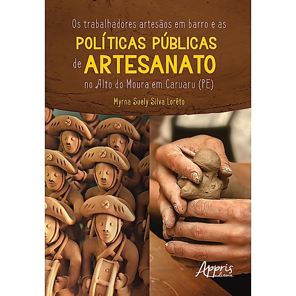Os Trabalhadores Artesãos em Barro e as Políticas Públicas de Artesanato no Alto do Moura em Caruaru (PE), Myrna Suely Silva Lorêto
