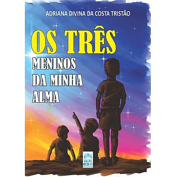 OS TRÊS   MENINOS DA MINHA ALMA, Adriana Divina da Costa Tristão