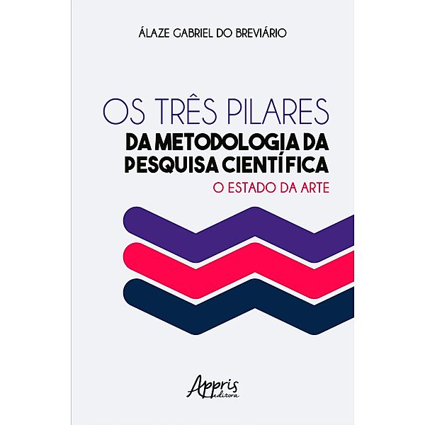 Os Três Pilares da Metodologia da Pesquisa Científica: O Estado da Arte, Álaze Gabriel do Breviário